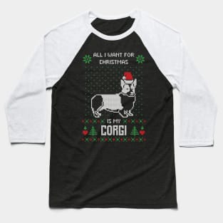 All I want for Christmas is My Corgi - Funny Ugly Christmas Sweater Corgi Lover Christmas Gift Baseball T-Shirt